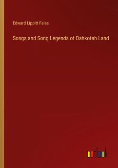 Songs and Song Legends of Dahkotah Land - Fales, Edward Lippitt