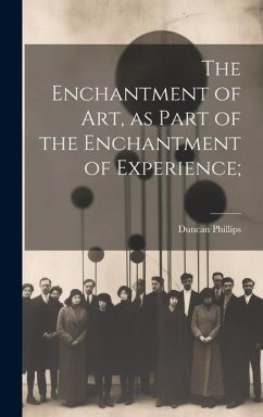 The Enchantment of art, as Part of the Enchantment of Experience; - Phillips, Duncan
