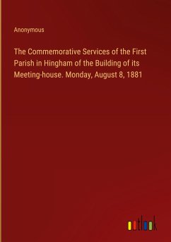 The Commemorative Services of the First Parish in Hingham of the Building of its Meeting-house. Monday, August 8, 1881