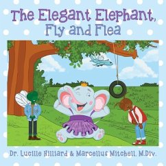 The Elegant Elephant, Fly and Flea - Hilliard, Lucille; Mitchell M DIV, Marcellus