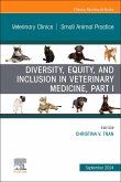 Diversity, Equity, and Inclusion in Veterinary Medicine, Part I, an Issue of Veterinary Clinics of North America: Small Animal Practice