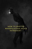 Mastering the Introvert's Guide to Manipulating Women: A Beginner's Handbook (manipulation, #1) (eBook, ePUB) Mastering the Introvert's Guide to Manipulating Women: A Beginner's Handbook (manipulation, #1) (eBook, ePUB)