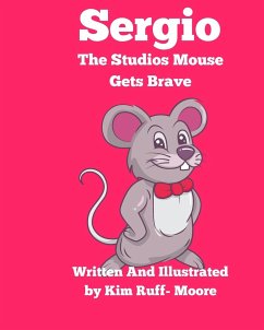 Sergio The Studios Mouse Gets Brave - Ruff-Moore, Kim