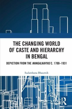 The Changing World of Caste and Hierarchy in Bengal - Bhaumik, Sudarshana