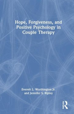 Hope, Forgiveness, and Positive Psychology in Couple Therapy - Worthington Jr, Everett L; Ripley, Jennifer S