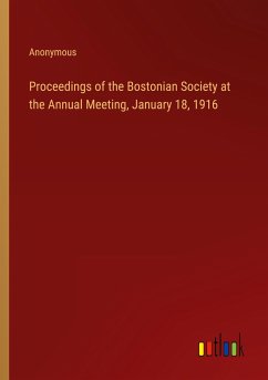 Proceedings of the Bostonian Society at the Annual Meeting, January 18, 1916 - Anonymous
