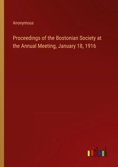 Proceedings of the Bostonian Society at the Annual Meeting, January 18, 1916