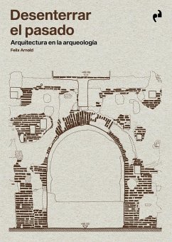 Cover DESENTERRAR EL PASADO: Arquitectura en arqueología