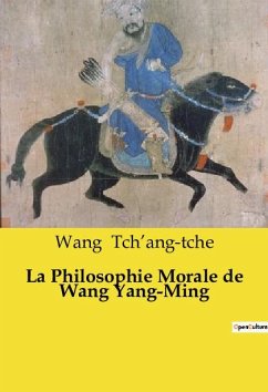 La Philosophie Morale de Wang Yang-Ming - Tch¿ang-tche, Wang