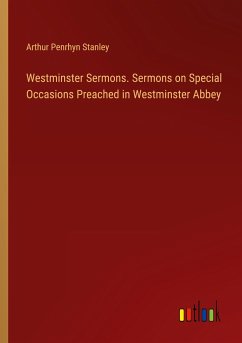 Westminster Sermons. Sermons on Special Occasions Preached in Westminster Abbey