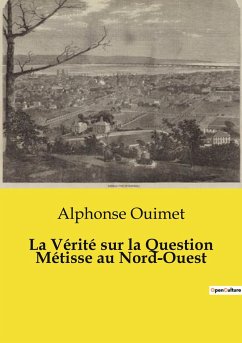 La Vérité sur la Question Métisse au Nord-Ouest - Ouimet, Alphonse