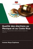 Qualité des élections au Mexique et au Costa Rica Qualité des élections au Mexique et au Costa Rica