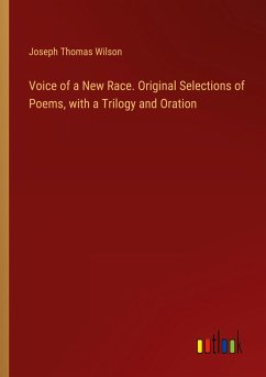 Voice of a New Race. Original Selections of Poems, with a Trilogy and Oration - Wilson, Joseph Thomas