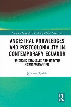 Ancestral Knowledges and Postcoloniality in Contemporary Ecuador - von Sigsfeld, Julia