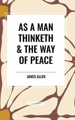 As a Man Thinketh & the Way of Peace - Allen, James