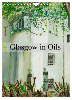 Glasgow in Oils (Wall Calendar 2025 DIN A4 portrait), CALVENDO 12 Month Wall Calendar