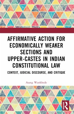 Affirmative Action for Economically Weaker Sections and Upper-Castes in Indian Constitutional Law - Wankhede, Asang