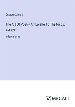 The Art Of Poetry An Epistle To The Pisos; Essays - Colman, George