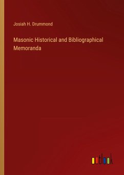 Masonic Historical and Bibliographical Memoranda - Drummond, Josiah H.
