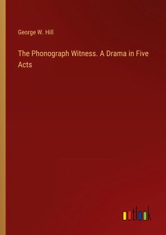 The Phonograph Witness. A Drama in Five Acts