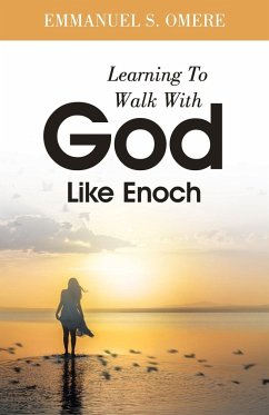 Learning To Walk With God Like Enoch - Omere, Emmanuel S.