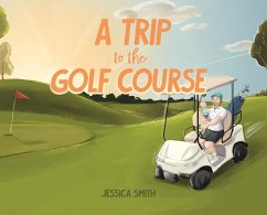 A Trip to the Golf Course - Smith, Jessica