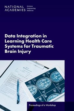 Data Integration in Learning Health Care Systems for Traumatic Brain Injury - National Academies of Sciences Engineering and Medicine; Health And Medicine Division; Board On Health Sciences Policy; Forum on Traumatic Brain Injury