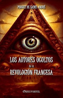 Los autores ocultos de la Revolución Francesa - Pouget de Saint-André, Henri