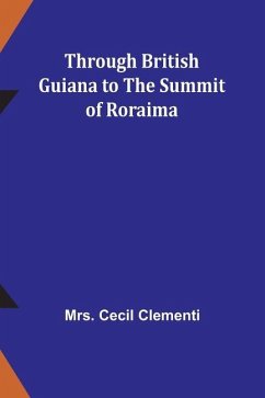 Through British Guiana to the summit of Roraima - Clementi, Cecil