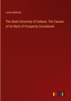 The State University of Indiana. The Causes of its Want of Prosperity Considered