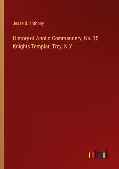 History of Apollo Commandery, No. 15, Knights Templar, Troy, N.Y.