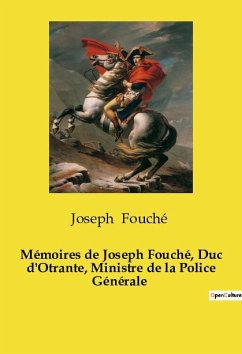 Mémoires de Joseph Fouché, Duc d'Otrante, Ministre de la Police Générale - Fouché, Joseph