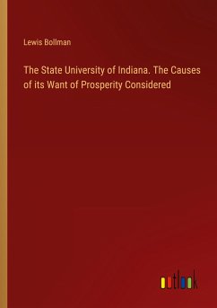 The State University of Indiana. The Causes of its Want of Prosperity Considered