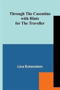 Through the Casentino with Hints for the Traveller - Eckenstein, Lina