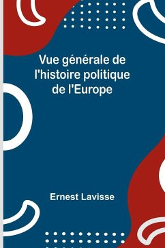 Vue générale de l'histoire politique de l'Europe - Lavisse, Ernest