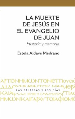 La muerte de Jesús en el evangelio de Juan: Historia y memoria