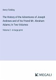 The History of the Adventures of Joseph Andrews and of his Friend Mr. Abraham Adams; In Two Volumes