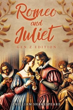 Romeo and Juliet Gen Z Edition - Shakespeare, Chilliam