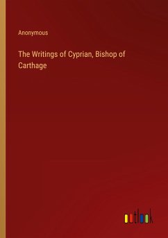 The Writings of Cyprian, Bishop of Carthage - Anonymous