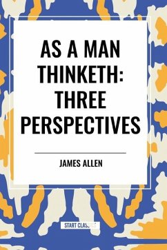 As a Man Thinketh - Allen, James; Collier, Robert; Swett Marden, Orison