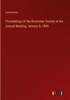 Proceedings of the Bostonian Society at the Annual Meeting, January 8, 1884 - Anonymous