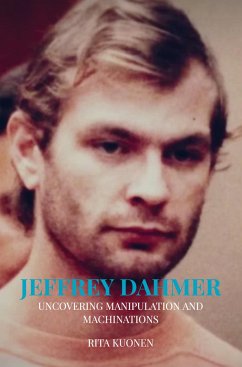 Jeffrey Dahmer Unraveling the Hidden Truths - Kuonen, Rita
