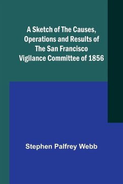 Cover A Sketch of the Causes, Operations and Results of the San Francisco Vigilance Committee of 1856