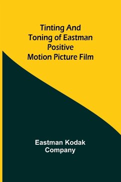 Tinting and toning of Eastman positive motion picture film - Company, Eastman