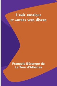 L'amie rustique et autres vers divers - D'Albenas, François Bérenger