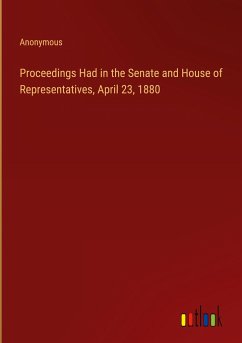 Proceedings Had in the Senate and House of Representatives, April 23, 1880 - Anonymous