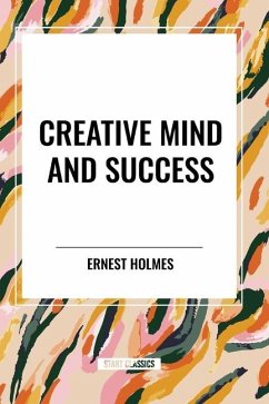 Creative Mind and Success - Holmes, Ernest