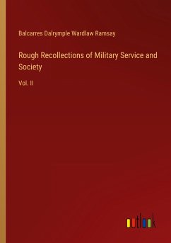 Rough Recollections of Military Service and Society - Ramsay, Balcarres Dalrymple Wardlaw