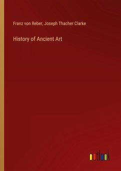 History of Ancient Art - Reber, Franz Von; Clarke, Joseph Thacher