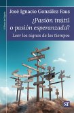 ¿Pasión inútil o pasión esperanzada?: Leer los signos de los tiempos